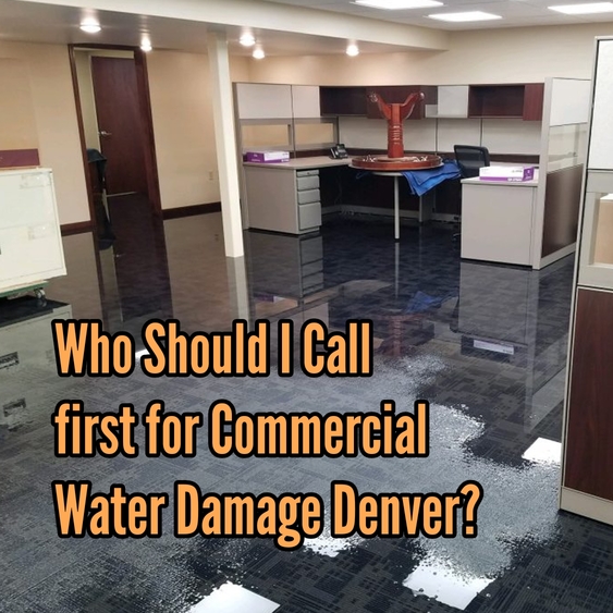 Who Should I Call first for Commercial Water Damage Denver