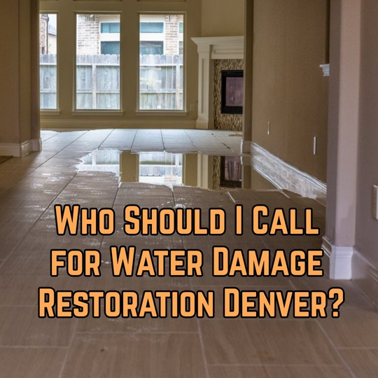 Who Should I Call for Water Damage Restoration Denver